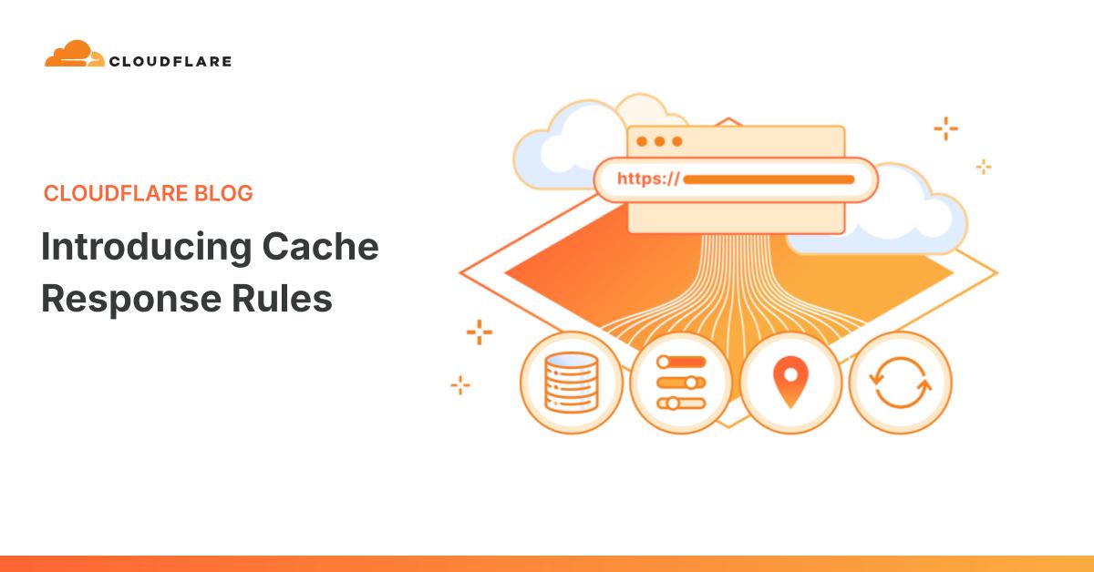 Cloudflare 推出 Cache Response Rules，精准控制缓存行为