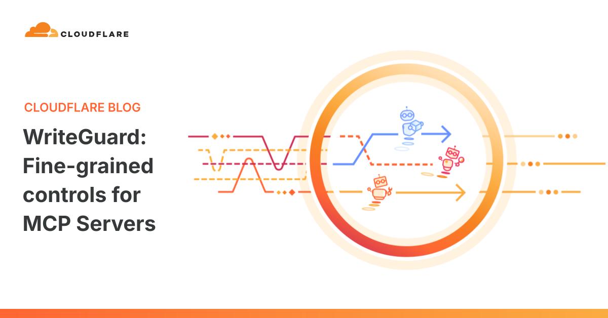 Cloudflare 发布 WriteGuard：MCP 服务器细粒度控制