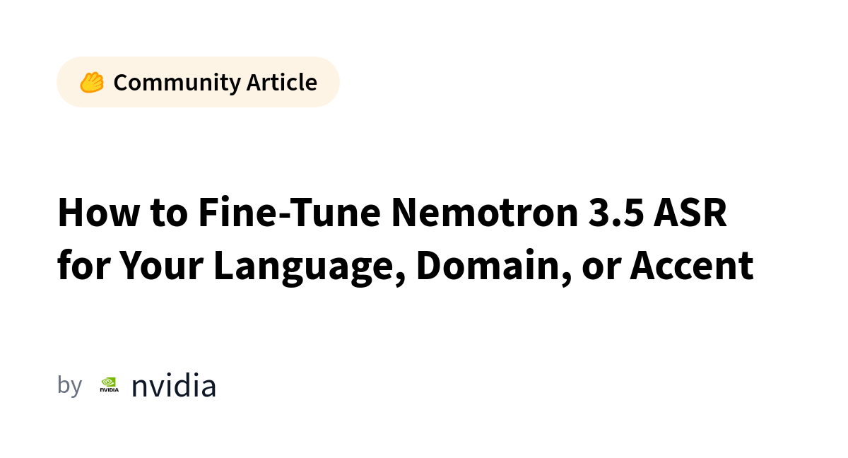 微调 Nemotron 3.5 ASR 适配你的语言/领域/口音
