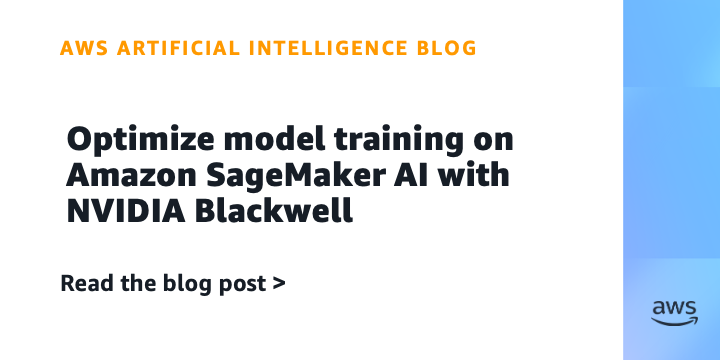 使用NVIDIA Blackwell优化Amazon SageMaker AI模型训练