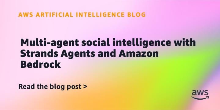 Strands Agents + Amazon Bedrock 多智能体实现社交智能