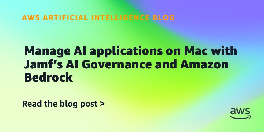 用Jamf AI Governance和Amazon Bedrock管理Mac上的AI应用