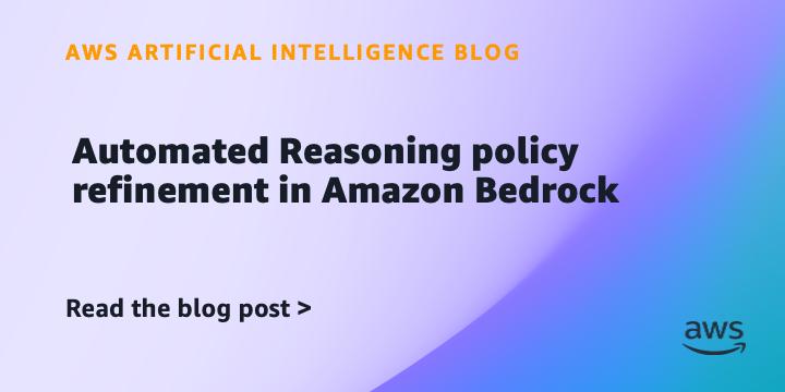 Amazon Bedrock 推出自动化推理策略优化功能