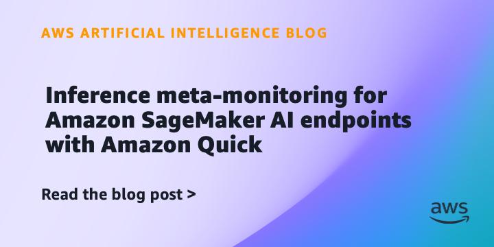 用Amazon Quick为SageMaker AI端点构建推理元监控