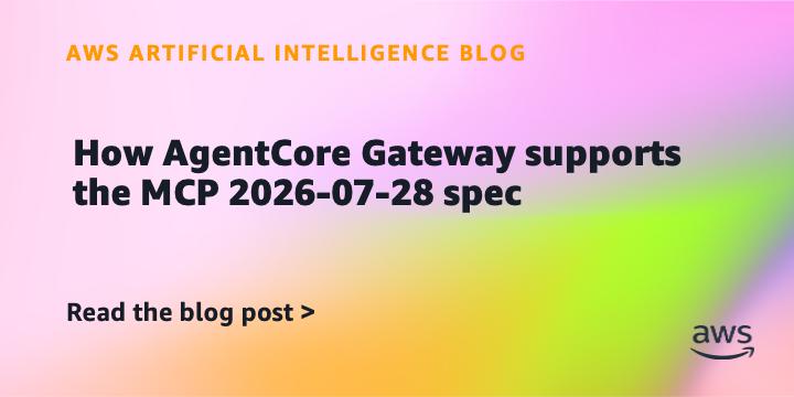 AgentCore Gateway支持MCP 2026-07-28规范