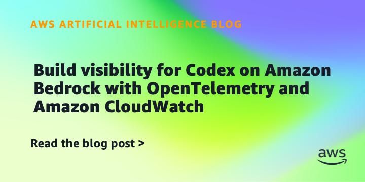 为Amazon Bedrock上的Codex构建可观测性：OpenTelemetry与CloudWatch